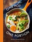 One Pot, One Portion: 100 Simple Recipes Just for You