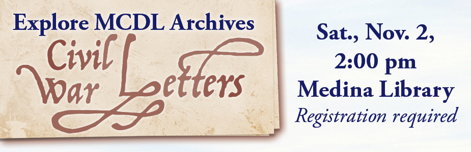 Explore MCDL Archives: Civil War Letters on November 2 at 2:00 pm in Medina Library. Registration required.