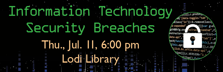 Information Technology Security Breaches on Jul. 11, 6:00 pm in Lodi Library