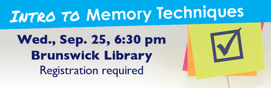 Intro to Memory Techniques on Wednesday, September 25 at 6:30 pm in Brunswick Library. Registration required.