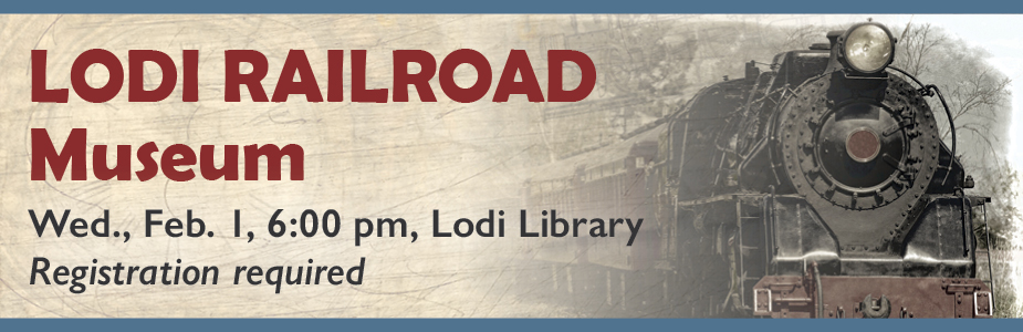 Lodi railroad museum in February 1 at 6pm in Lodi Library