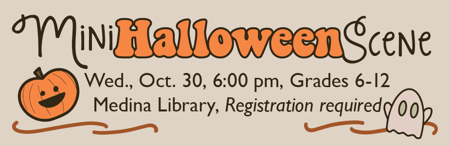 Mini Halloween Scene on October 30 at 6:00 pm in Medina Library. Registration required.