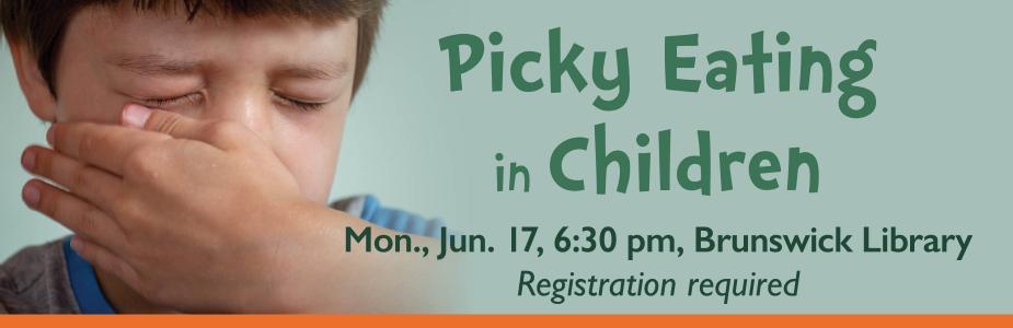 icky eating in children on June 17 at 6:30 pm in Brunswick Library. Registration required.