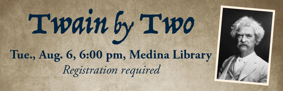 Twain by two on August 6 at 6;00 pm in Medina Library. Registration required.